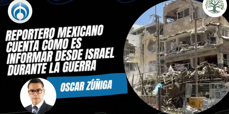 Óscar Zúñiga, reportero mexicano, cuenta su experiencia durante la guerra entre Israel e Irán