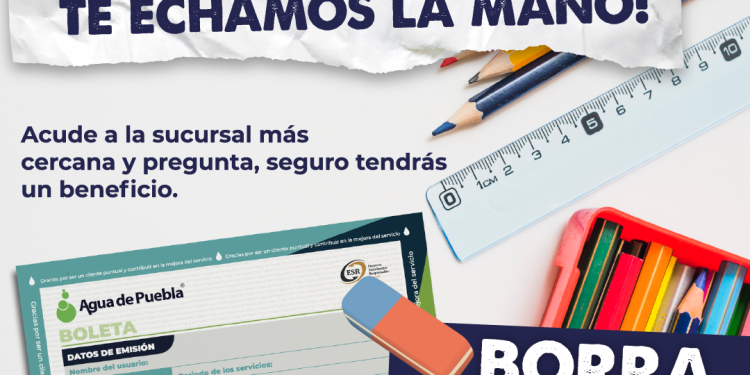 En este regreso a clases, Agua de Puebla te ayuda a “borrar” tu deuda hasta con el 50% de ahorro