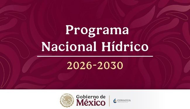 Conagua publica en el Diario Oficial de la Federación, el PNH 2026-2030