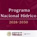 Conagua publica en el Diario Oficial de la Federación, el PNH 2026-2030